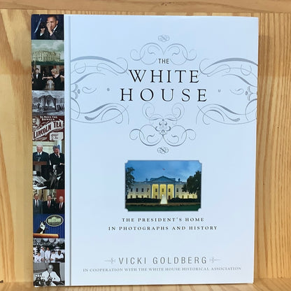 The White House: The President's Home in Photographs and History