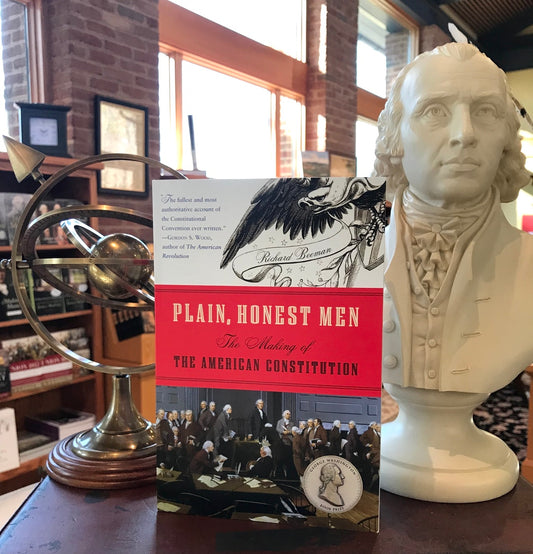 Plain, Honest Men: The Making of the American Constitution by Richard Beeman