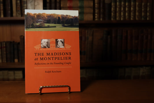 Madisons at Montpelier — A Family Story That Shaped a Nation