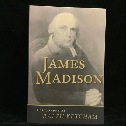 James Madison, A Biography by Ralph Ketchum