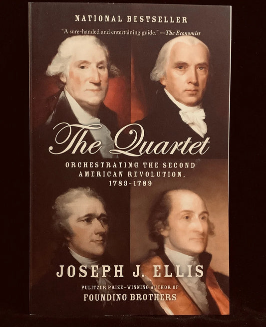 The Quartet, Orchestrating the Second American Revolution, 1783-1789 by Joseph J. Ellis