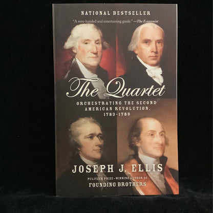 The Quartet, Orchestrating the Second American Revolution, 1783-1789 by Joseph J. Ellis