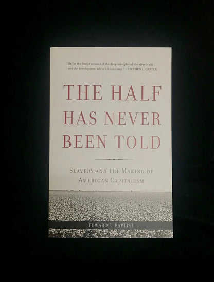 The Half Has Never Been Told by Edward E. Baptist