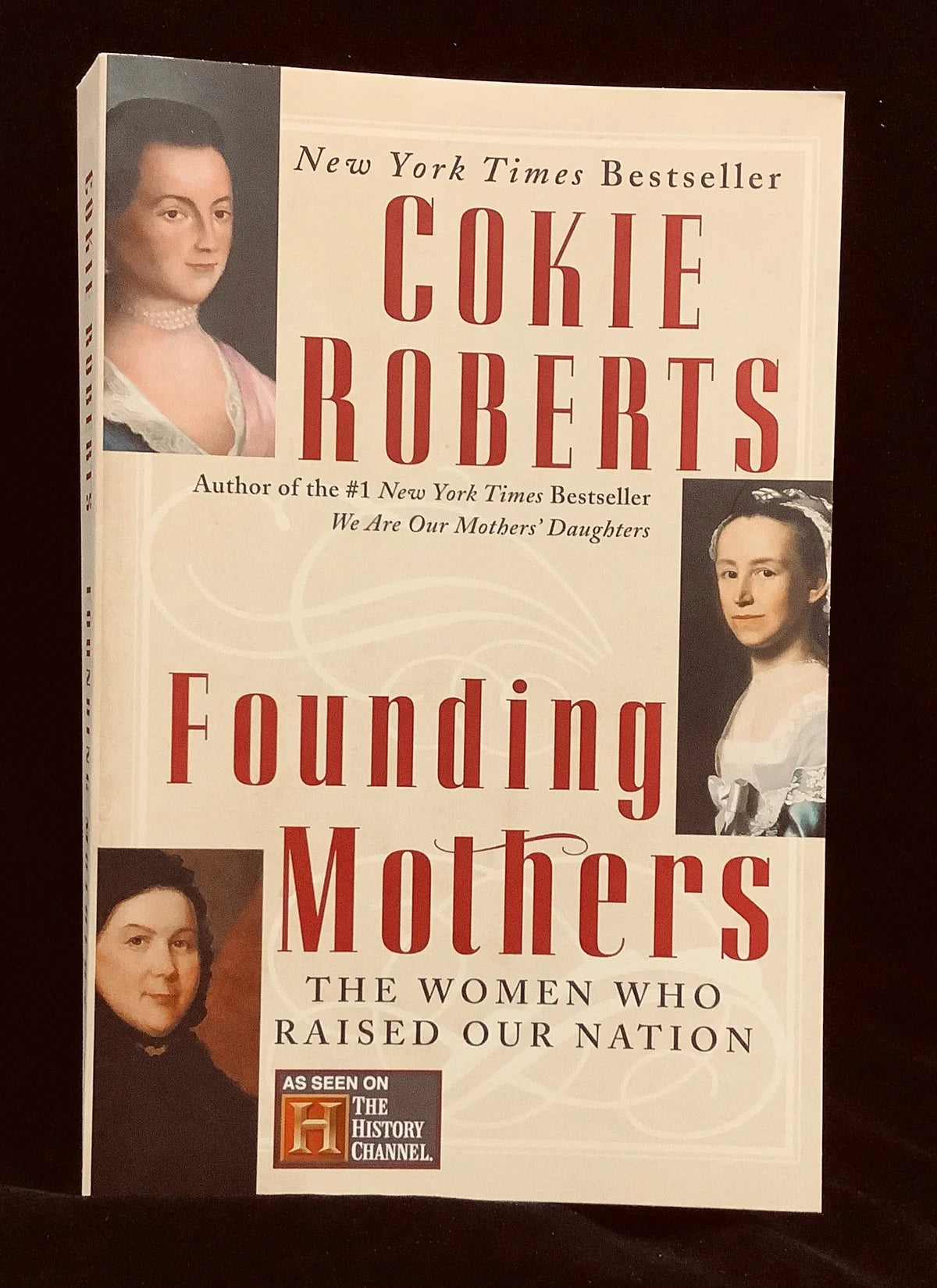 Founding Mothers, The Women Who Raised Our Nation by Cokie Roberts