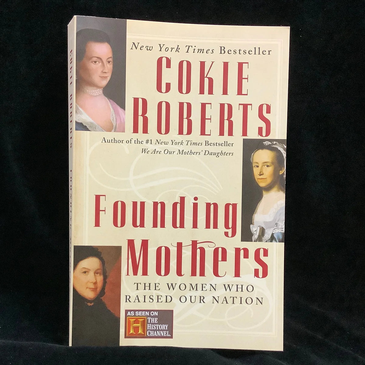 Founding Mothers, The Women Who Raised Our Nation by Cokie Roberts