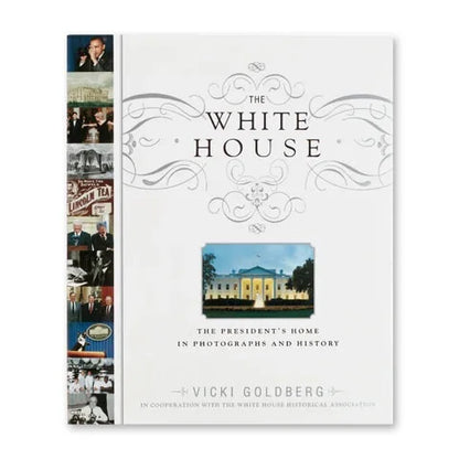 The White House: The President's Home in Photographs and History