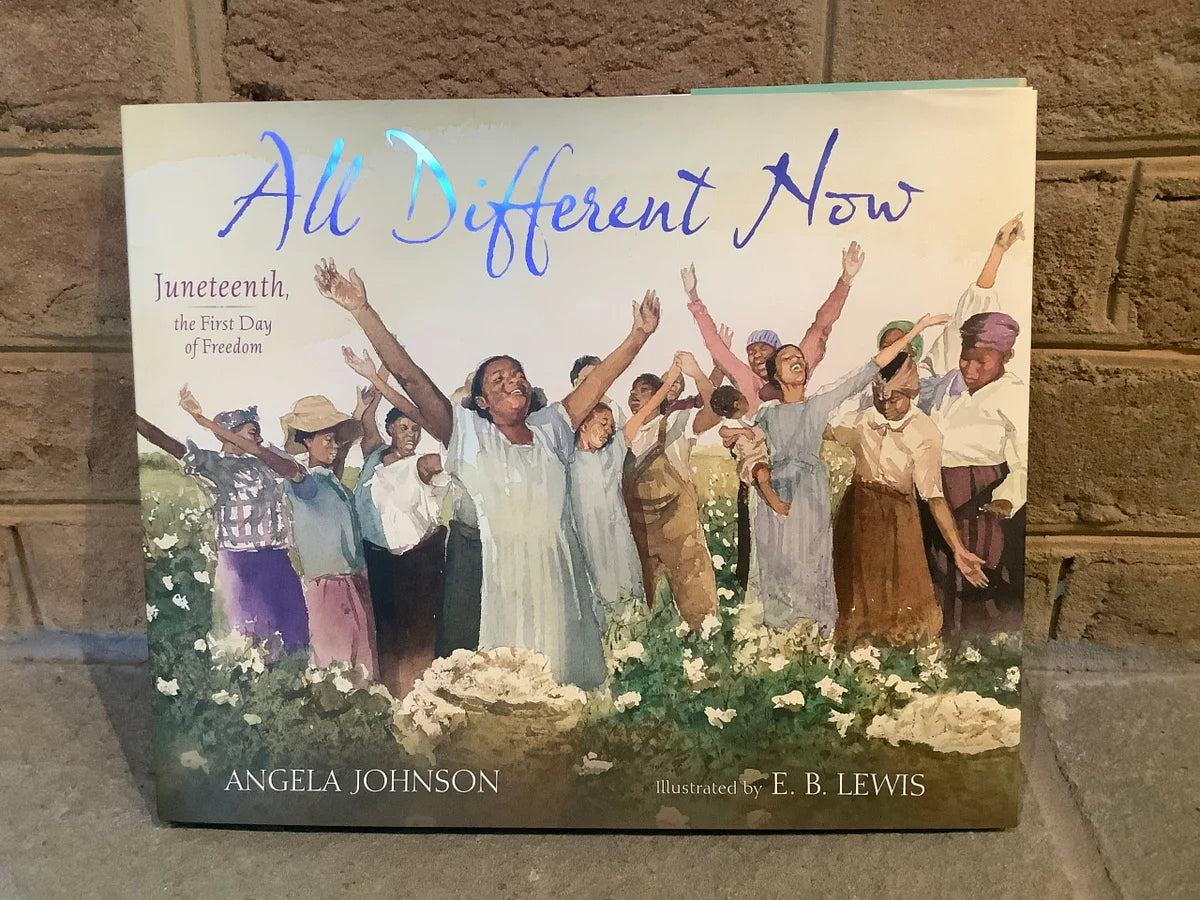 All Different Now : Juneteenth, The First Day of Freedom